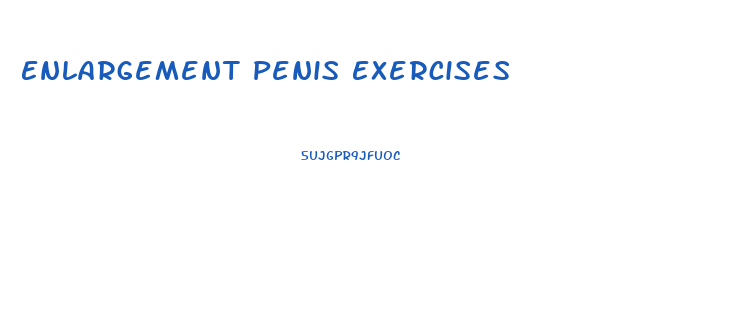 Enlargement Penis Exercises