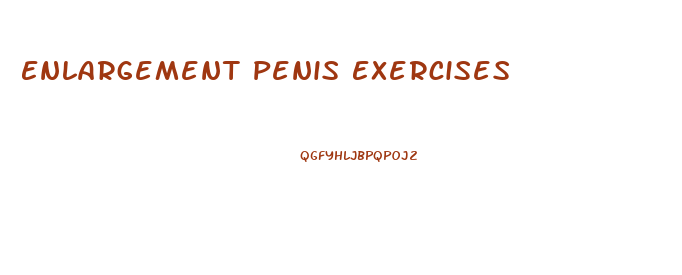 Enlargement Penis Exercises