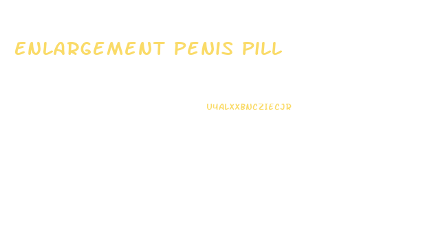 Enlargement Penis Pill