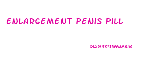 Enlargement Penis Pill