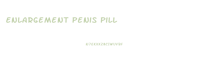 Enlargement Penis Pill