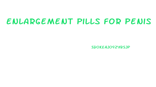 Enlargement Pills For Penis