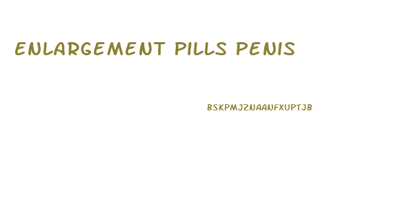 Enlargement Pills Penis