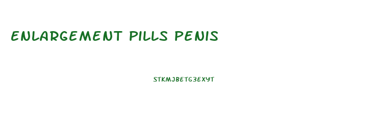 Enlargement Pills Penis