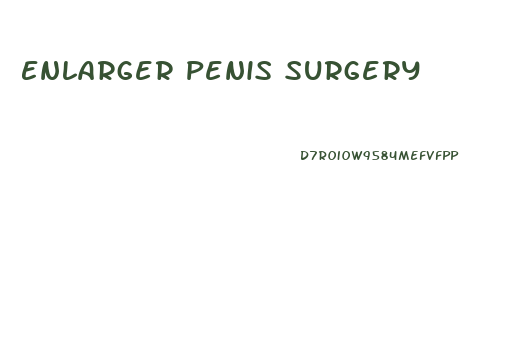 Enlarger Penis Surgery