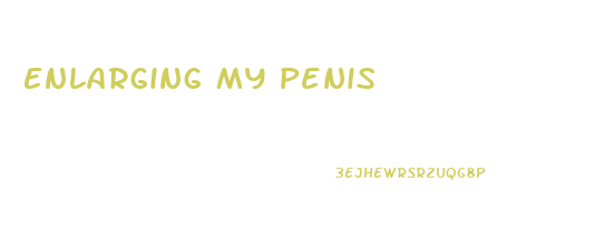 Enlarging My Penis