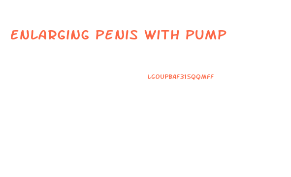 Enlarging Penis With Pump