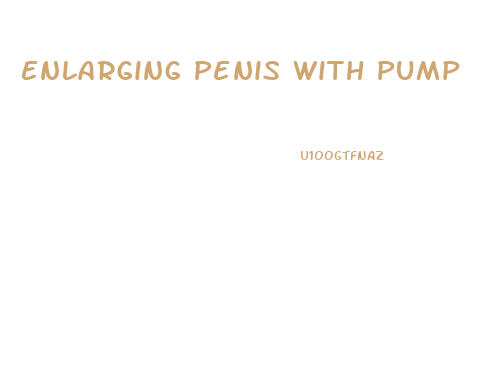 Enlarging Penis With Pump
