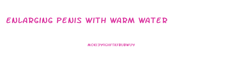 Enlarging Penis With Warm Water