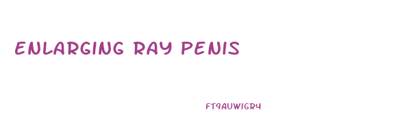 Enlarging Ray Penis