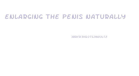 Enlarging The Penis Naturally