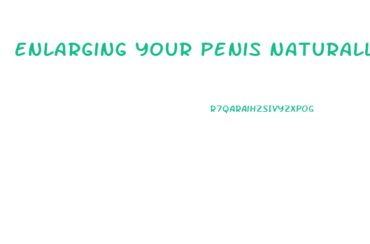 Enlarging Your Penis Naturally