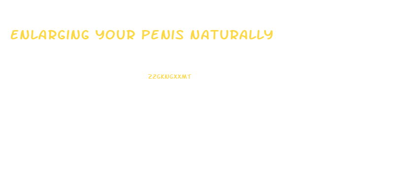 Enlarging Your Penis Naturally