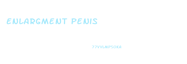 Enlargment Penis