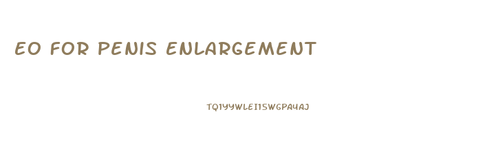 Eo For Penis Enlargement