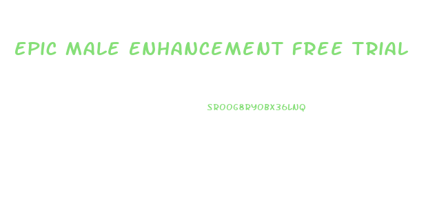 Epic Male Enhancement Free Trial