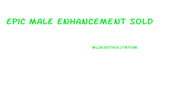 Epic Male Enhancement Sold