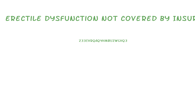 Erectile Dysfunction Not Covered By Insurance