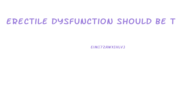 Erectile Dysfunction Should Be Treated