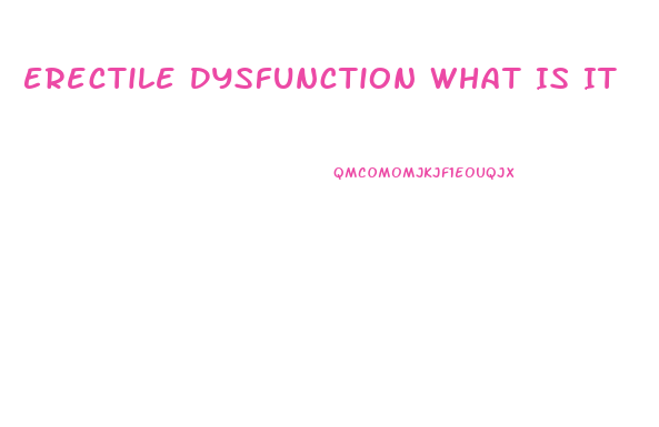 Erectile Dysfunction What Is It