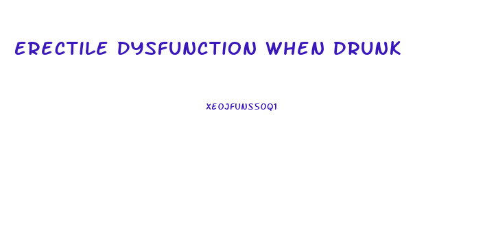 Erectile Dysfunction When Drunk