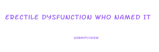 Erectile Dysfunction Who Named It