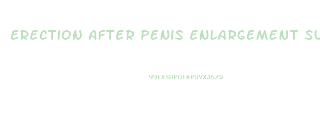 Erection After Penis Enlargement Surgery Comparison