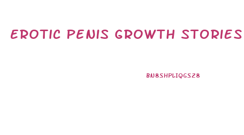 Erotic Penis Growth Stories