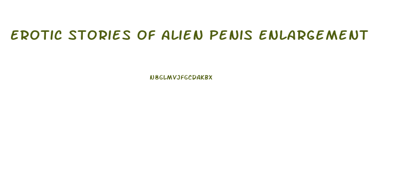 Erotic Stories Of Alien Penis Enlargement