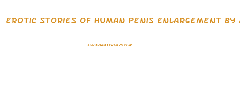 Erotic Stories Of Human Penis Enlargement By Aliens