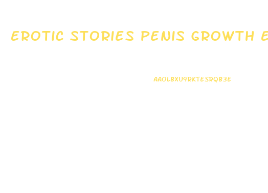 Erotic Stories Penis Growth Experiment