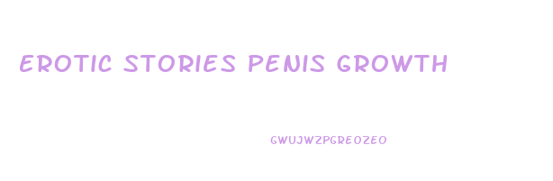 Erotic Stories Penis Growth