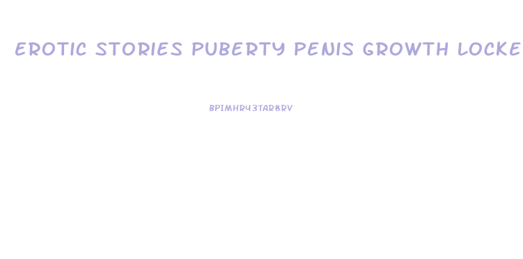 Erotic Stories Puberty Penis Growth Locker Room