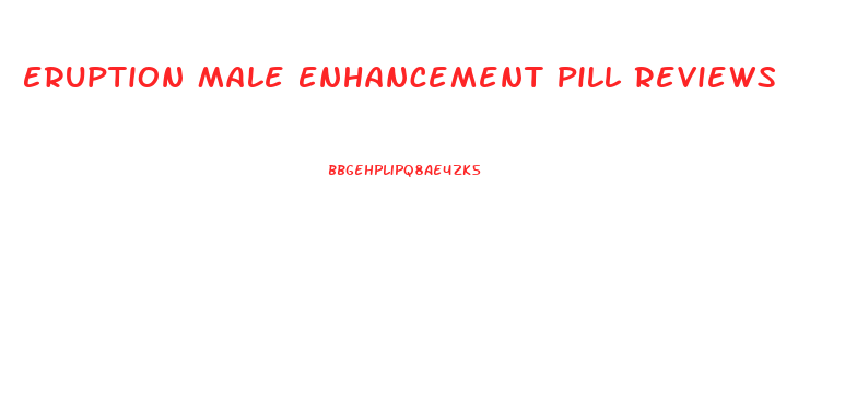 Eruption Male Enhancement Pill Reviews