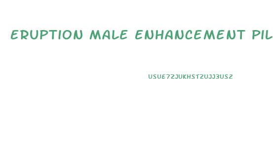 Eruption Male Enhancement Pills