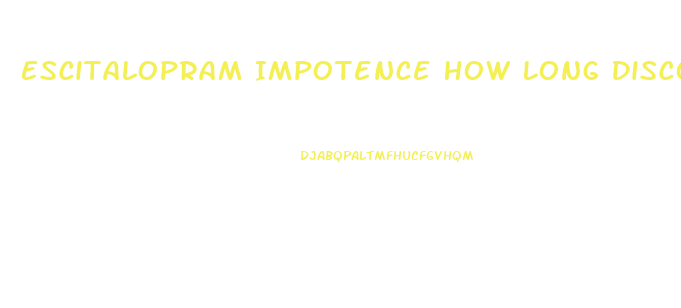 Escitalopram Impotence How Long Discontinuing