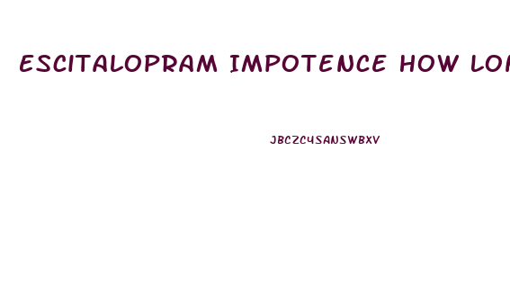 Escitalopram Impotence How Long Discontinuing