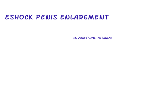 Eshock Penis Enlargment