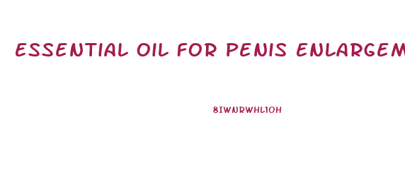 Essential Oil For Penis Enlargement