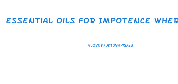 Essential Oils For Impotence Where To Apply