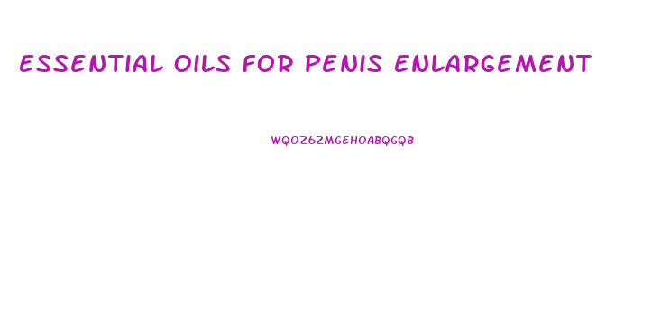 Essential Oils For Penis Enlargement