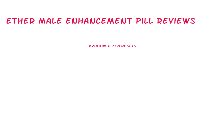 Ether Male Enhancement Pill Reviews