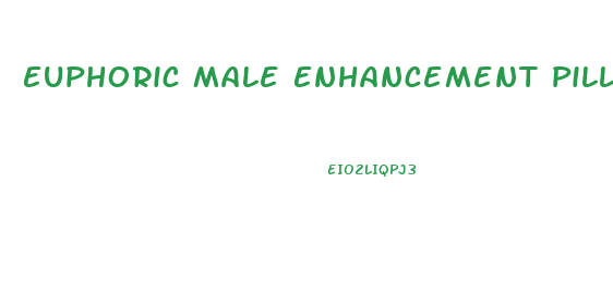 Euphoric Male Enhancement Pill Confidence When You Need It