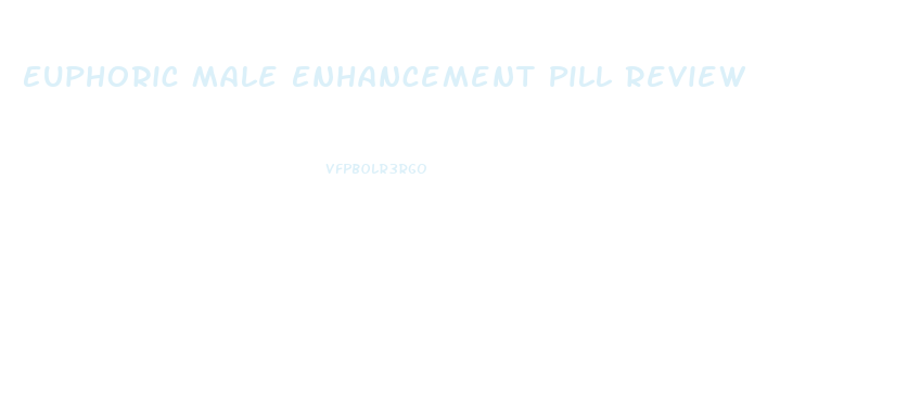 Euphoric Male Enhancement Pill Review