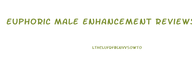 Euphoric Male Enhancement Reviews