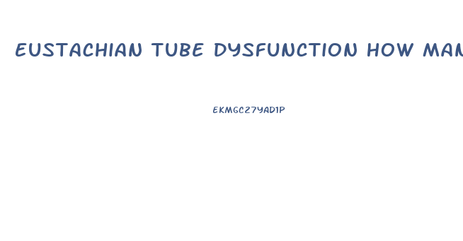 Eustachian Tube Dysfunction How Many Does This Affect Per Year