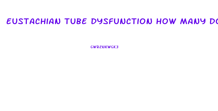 Eustachian Tube Dysfunction How Many Does This Affect Per Year