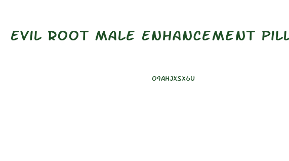 Evil Root Male Enhancement Pills