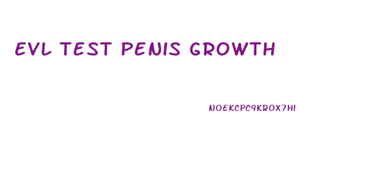 Evl Test Penis Growth