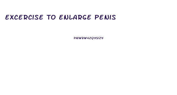 Excercise To Enlarge Penis